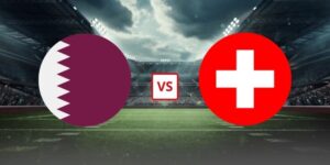Soi Kèo Qatar Vs Thụy Sĩ 02h00 Ngày 14/06 - Bảng B World Cup 2026